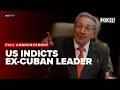 US announces indictment of Raúl Castro
