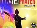 Time  prayer riddim mix  tm  god alone prod
