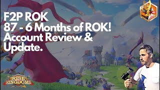 Rise of Kingdoms F2P. 87 - 6 Months of ROK Account Review & Update.
