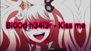 Bl00d h34l3r - Kiss me