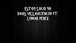 Estoy Loco Yo -  David Villavicencio ft  Lumar Perez