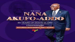 The Man Nana Akufo-Addo 80 Years of God's Glory a Documentary Film