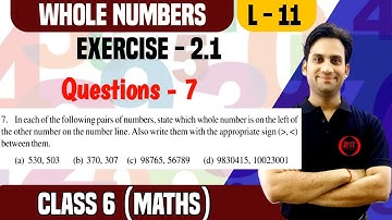 NCERT Exercise - 2.1 (Q.7) Class 6 | Whole Numbers 11 | Class 6 Maths Ch 2 Ex - 2.1 NCERT Solution