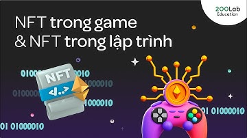 Blockchain cơ bản - NFT là gì? NFT trong game và NFT trong lập trình