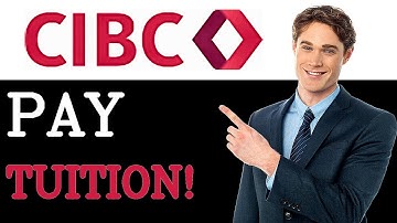 How To Pay Tuition Fees Through Cibc (2025)