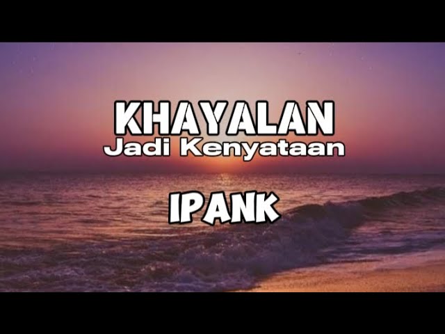 KHAYALAN JADI KENYATAAN - IPANK(Cover Lirik) class=