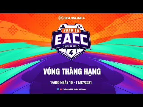 🔥 VÒNG THĂNG HẠNG ROAD TO EACC NGÀY 11/07/2021