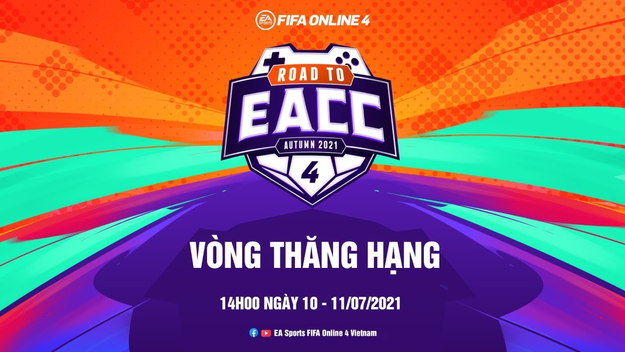 🔥 VÒNG THĂNG HẠNG ROAD TO EACC NGÀY 11/07/2021
