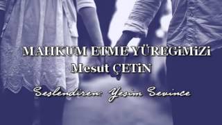 Mahkum Etme Yüregimizimesut Çetin - Seslendiren Yesim Sevince