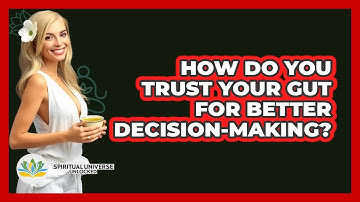 How Do You Trust Your Gut For Better Decision-making? - Spiritual Universe Unlocked
