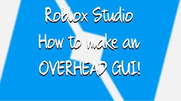 Roblox Studio - How to make an Overhead GUI!