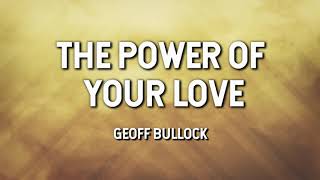 The Power of Your Love Geoff Bullock (Lyric Video)