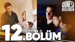 Güneşi Beklerken 12. Bölüm