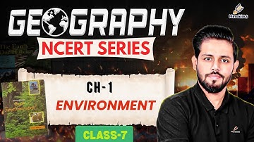 CH-1  Environment  | Class -7  Geography NCERT | Zero to Hero In Geography