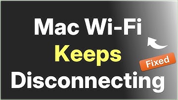 Mac WiFi Keeps Disconnecting : How to Fix