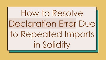 How to Resolve Declaration Error Due to Repeated Imports in Solidity