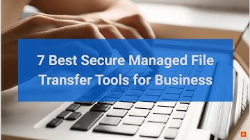 Best Secure Managed File Transfer Tools for Business
