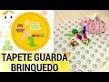 COMO FAZER TAPETE GUARDA BRINQUEDO MULTI USO DRICA TV