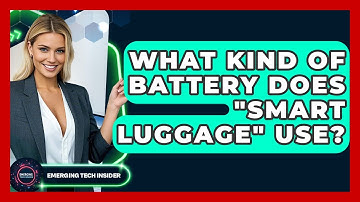 What Kind Of Battery Does "smart Luggage" Use? - Emerging Tech Insider