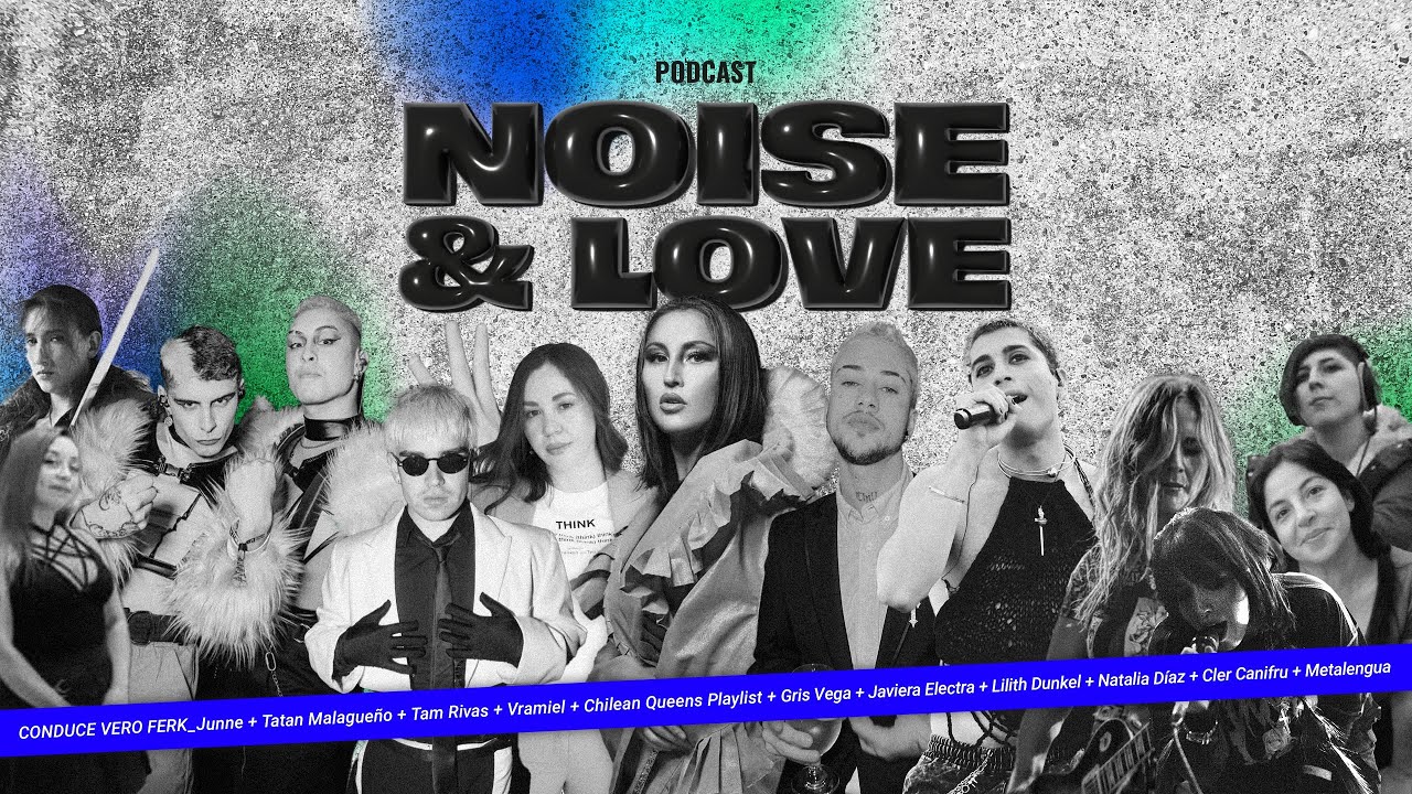 Noise & Love Podcast / Cap.14 - Chilean Queens Playlist (Especial Lolla