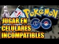POKÉMON GO JUGAR EN CELULARES INCOMPATIBLES IOS Y ANDROID