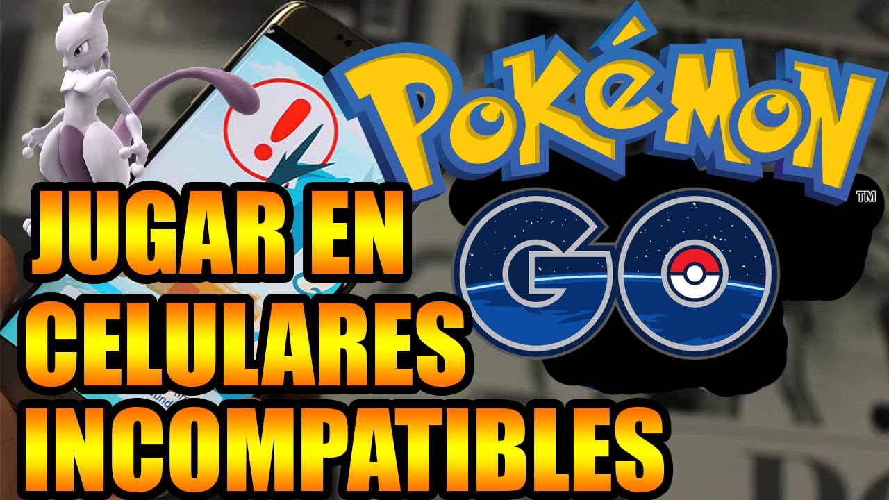 POKÉMON GO JUGAR EN CELULARES INCOMPATIBLES IOS Y ANDROID