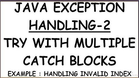 TRY WITH MULTIPLE CATCH BLOCKS IN JAVA | HANDLING MULTIPLE EXCEPTIONS USING MULTIPLE CATCH BLOCKS