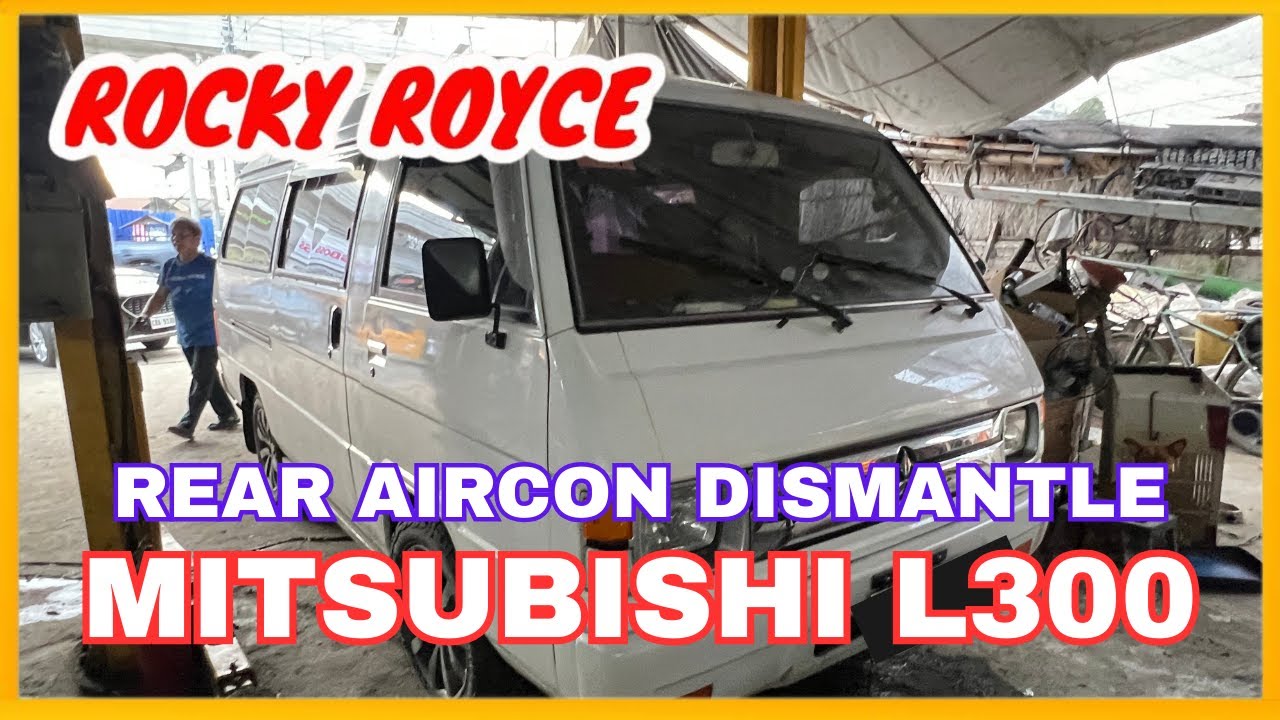 MITSUBISHI L300 VERSA VAN: REAR AIRCON DISMANTLE NA SI LINOD! | ROCKY ROYCE