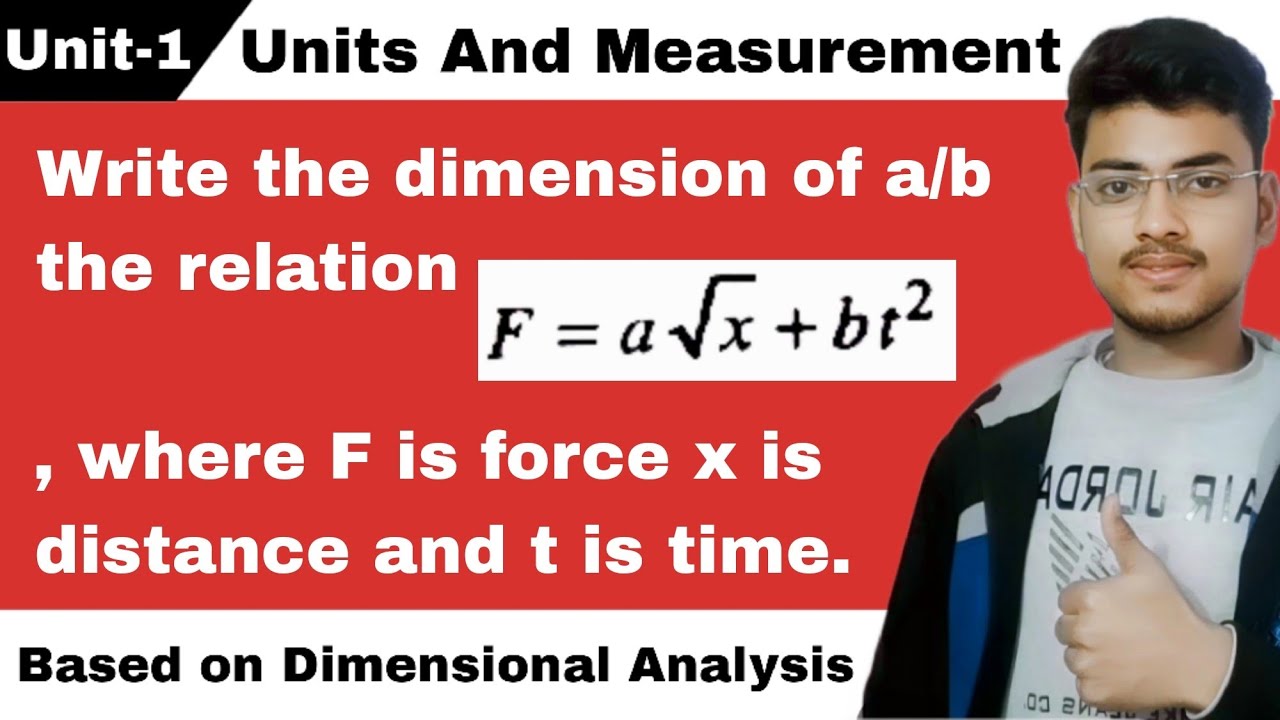 Distance F Write the dimension of a/b the relation F = a√x + bt², where F is force ...