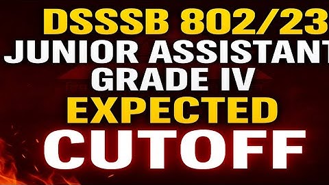 DSSSB 802/23 Junior Assistant Expected Cutoff | DSSSB 802/23 Grade IV Expected Cutoff