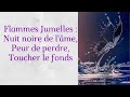 Flammes Jumelles : toucher le fonds, peur de perdre, nuit noire de l'âme...