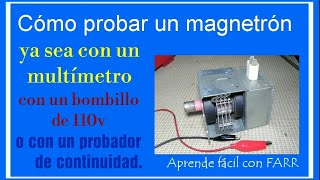 Probar Magnetrón, con multímetro, con un bombillo, o con un probador de continuidad Magnetron test.