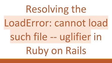 Resolving the LoadError: cannot load such file -- uglifier in Ruby on Rails