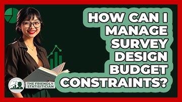 How Can I Manage Survey Design Budget Constraints? - The Friendly Statistician