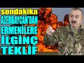 #sondakika AZERBAYCAN&#39;DAN ERMENİLERE İLGİNÇ TEKLİF.. BÖLGE&#39;DE YAŞAMAK İSTİYORSANIZ..!!