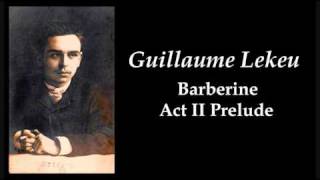 Guillaume Lekeu - Barberine: Prélude au deuxième acte (1890)
