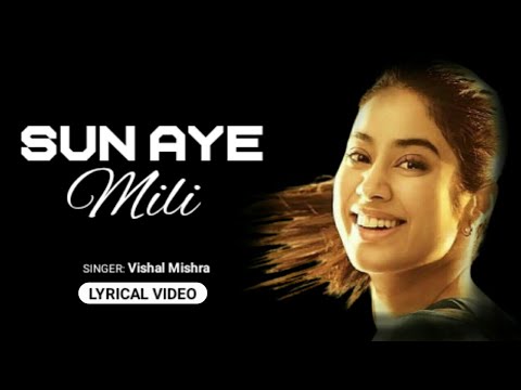 Sun Aye Mili (Lyrics) – Mili | Vishal Mishra | Janhvi Kapoor & Manoj Pahwa | A.R. Rahman | Javed A