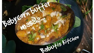 Babycorn butter masala/ side dish for chappati and naan/ babutis kitchen/