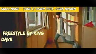 Gucci Mane - Tone It Down feat. Chris Brown ( Freestyle By King Dave)🔥🔥🔥