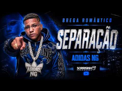 SEPARAÇÃO - ADIDAS NG - BREGA ROMÂNTICO