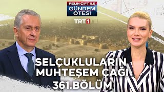 Pelin Çift ile Gündem Ötesi 361. Bölüm - Selçukluların Muhteşem Çağı