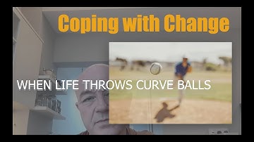 2 - Coping with Change - When Life Throws You Curve Balls