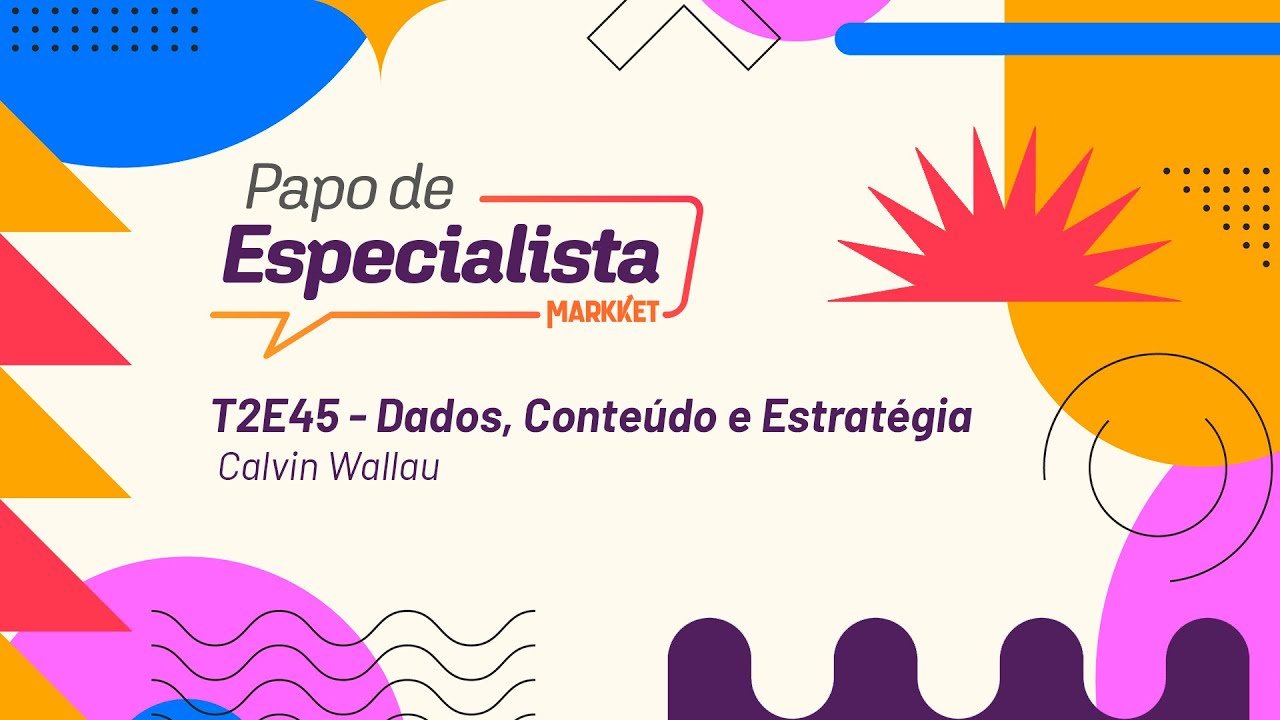 Dados, Conteúdos e Estratégia | Calvin Wallau | Papo de Especialista