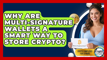 Why Are Multi-signature Wallets A Smart Way To Store Crypto? - Crypto Simplified for Seniors