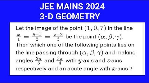 The line  passes through the image of (1,0,7) in the line x/1=(y-1)/2=(z-2)/3 which makes  2π/3...