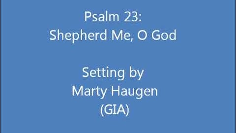 Psalm 23: Shepherd Me, O God (Haugen)