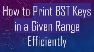 How to Print BST Keys in a Given Range Efficiently