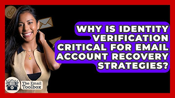 Why Is Identity Verification Critical For Email Account Recovery Strategies? - TheEmailToolbox.com