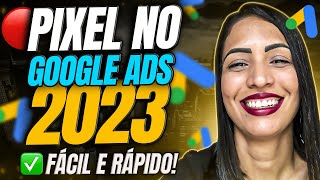 PIXEL GOOGLE ADS 2023: Como Instalar o Pixel do Google Ads da Forma Correta [RÁPIDO E FÁCIL]