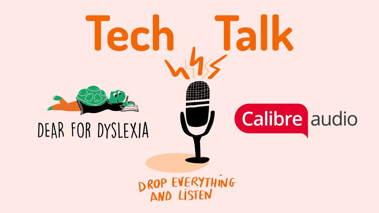 Tech Talk x Calibre Audio | #DEARForDyslexia